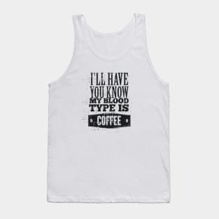 My Blood Type is Coffee Tank Top